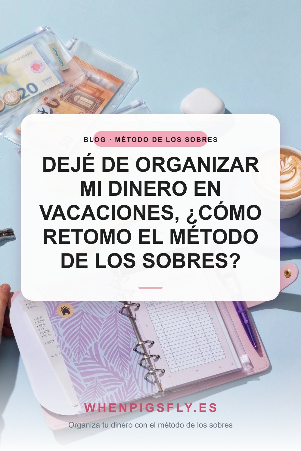 Dejé de organizar mi dinero en vacaciones, ¿cómo retomo el método de los sobres?